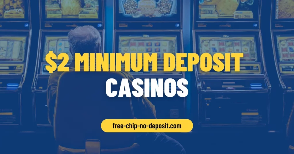$2 Minimum Deposit Casinos $2 Minimum Deposit Casinos