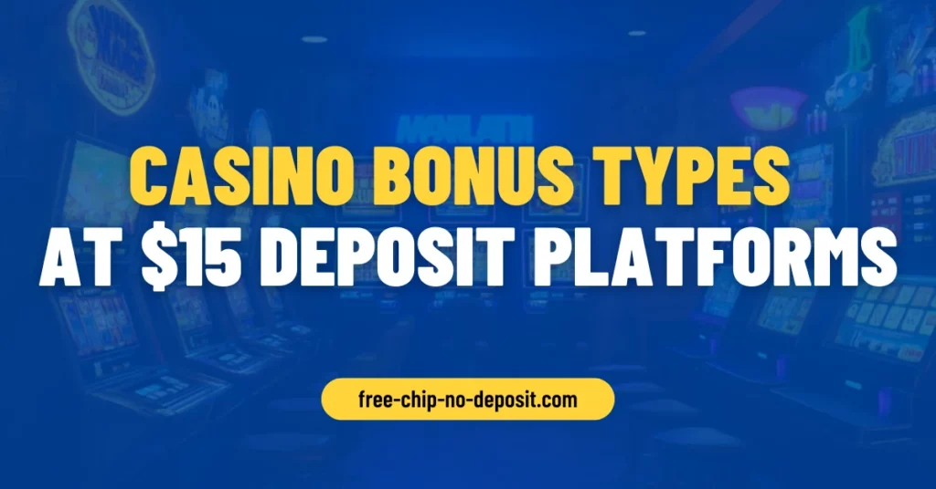 Casino Bonus Types at $15 Deposit Platforms Casino Bonus Types at $15 Deposit Platforms
