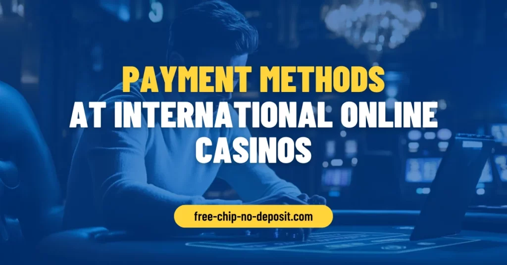 Payment Methods at International Online Casinos Payment Methods at International Online Casinos