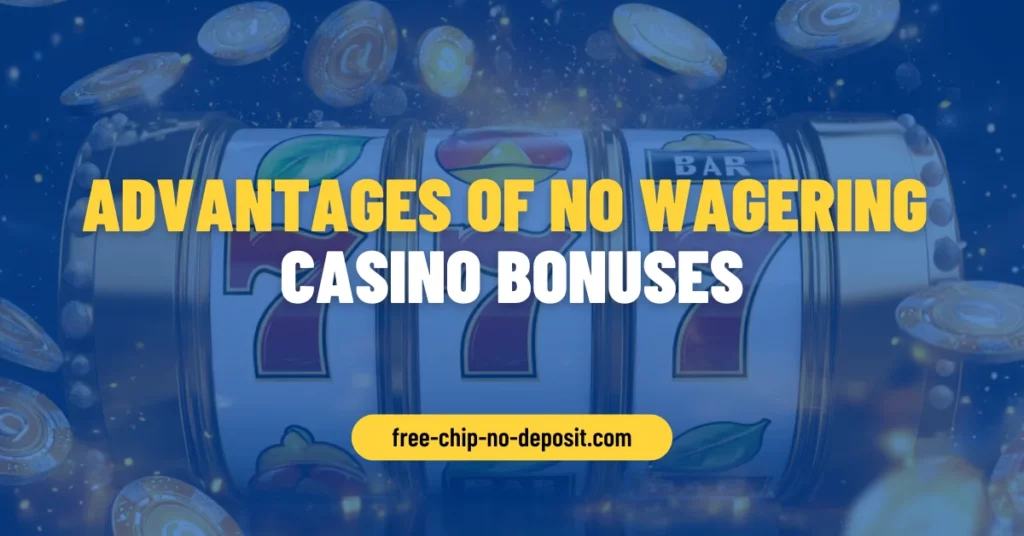 Advantages of No Wagering Casino Bonuses in Australia Advantages of No Wagering Casino Bonuses in Australia